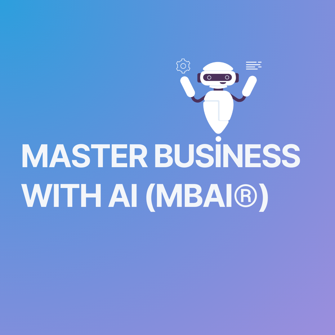 MASTER BUSINESS WITH AI (MBAI®)